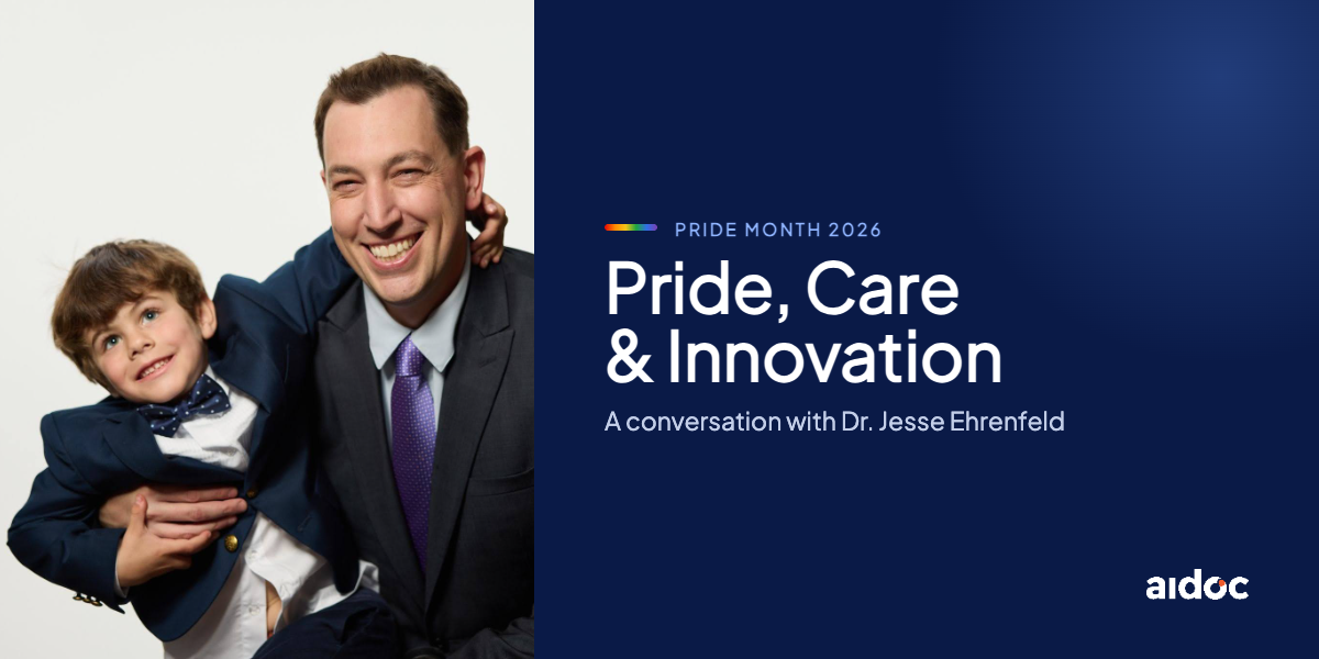 A conversation with Dr. Jesse Ehrenfeld, Aidoc's Global CMO and the AMA's first openly gay President, on Pride, healthcare, family, and the future of AI.